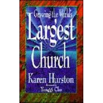 Growing the World's Largest Church by Karen Hurston 